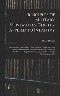 bokomslag Principles of Military Movements, Chiefly Applied to Infantry