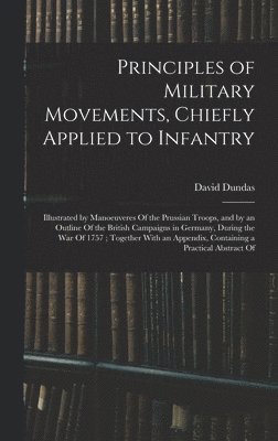 David Dundas - Principles of Military Movements, Chiefly Applied to Infantry, Inbunden