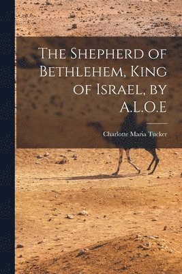 Shepherd of Bethlehem, King of Israel, by A.L.O.E