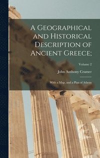 bokomslag A Geographical and Historical Description of Ancient Greece;