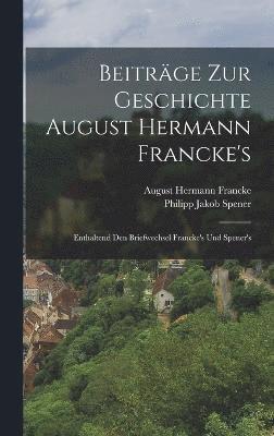 Beitrge zur Geschichte August Hermann Francke's 1