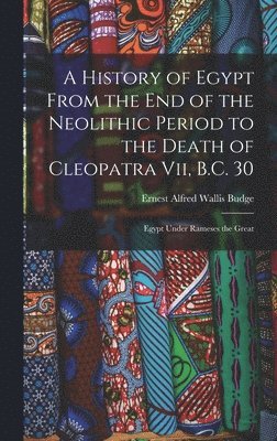 History of Egypt From the End of the Neolithic Period to the Death of Cleopatra Vii, B.C. 30