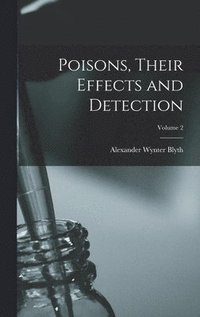 bokomslag Poisons, Their Effects and Detection; Volume 2