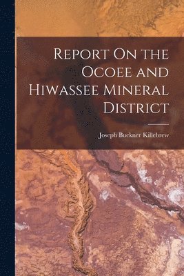 Report On the Ocoee and Hiwassee Mineral District 1