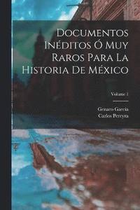 bokomslag Documentos Inditos  Muy Raros Para La Historia De Mxico; Volume 1