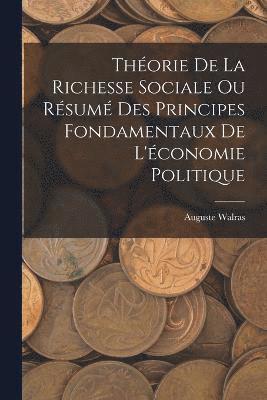 bokomslag Thorie De La Richesse Sociale Ou Rsum Des Principes Fondamentaux De L'conomie Politique