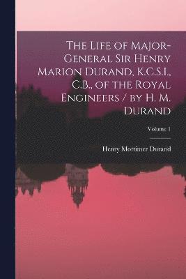 bokomslag The Life of Major-General Sir Henry Marion Durand, K.C.S.I., C.B., of the Royal Engineers / by H. M. Durand; Volume 1