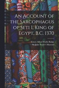 bokomslag An Account of the Sarcophagus of Seti I, King of Egypt, B.C. 1370