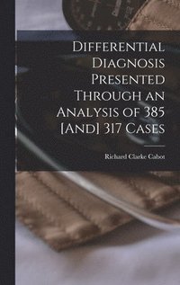 bokomslag Differential Diagnosis Presented Through an Analysis of 385 [And] 317 Cases