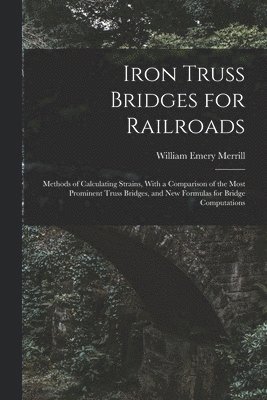 William Emery Merrill - Iron Truss Bridges for Railroads, Häftad