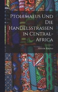 bokomslag Ptolemaeus Und Die Handelsstrassen in Central-Africa
