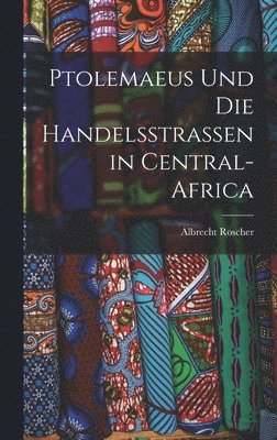 bokomslag Ptolemaeus Und Die Handelsstrassen in Central-Africa