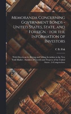 Memoranda Concerning Government Bonds - United States, State, and Foreign - for the Information of Investors 1