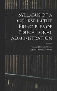 bokomslag Syllabus of a Course in the Principles of Educational Administration