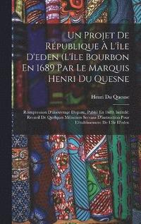 bokomslag Un Projet De Rpublique  L'le D'eden (L'le Bourbon En 1689 Par Le Marquis Henri Du Quesne