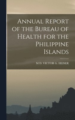 Annual Report of the Bureau of Health for the Philippine Islands 1