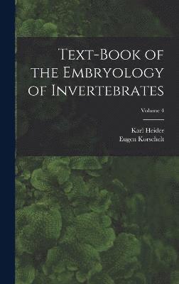 bokomslag Text-Book of the Embryology of Invertebrates; Volume 4