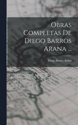 bokomslag Obras Completas De Diego Barros Arana ...