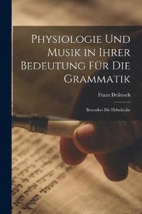 bokomslag Physiologie Und Musik in Ihrer Bedeutung Fr Die Grammatik