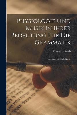 bokomslag Physiologie Und Musik in Ihrer Bedeutung Fr Die Grammatik