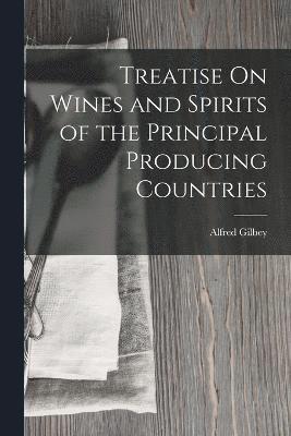 bokomslag Treatise On Wines and Spirits of the Principal Producing Countries