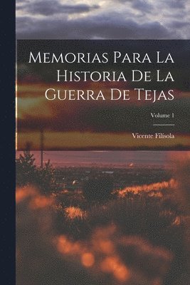 bokomslag Memorias Para La Historia De La Guerra De Tejas; Volume 1