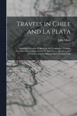 Travels in Chile and La Plata 1