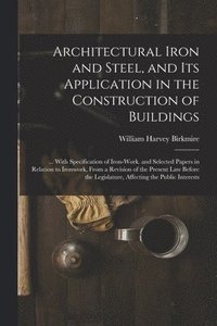 bokomslag Architectural Iron and Steel, and Its Application in the Construction of Buildings