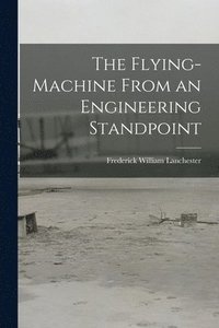 bokomslag The Flying-Machine From an Engineering Standpoint