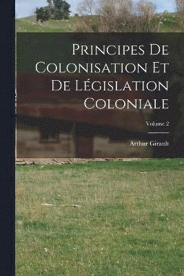 Principes De Colonisation Et De Lgislation Coloniale; Volume 2 1