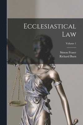 Richard Burn, Simon Fraser - Ecclesiastical Law; Volume 1, Häftad