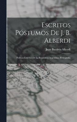 Escritos Póstumos De J. B. Alberdi