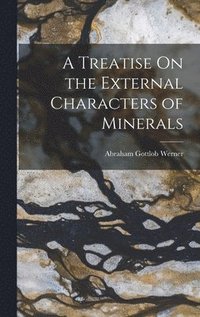 bokomslag A Treatise On the External Characters of Minerals