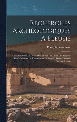 François Lenormant - Recherches Archéologiques À Éleusis, Inbunden
