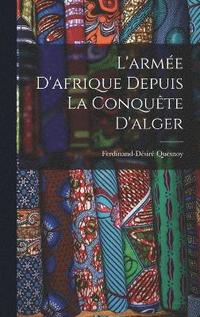 bokomslag L'arme D'afrique Depuis La Conqute D'alger