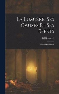 bokomslag La Lumire, Ses Causes Et Ses Effets