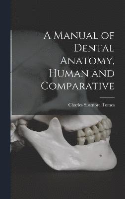 A Manual of Dental Anatomy, Human and Comparative 1