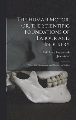 Jules Amar, Elsie Mary Butterworth - Human Motor, Or, the Scientific Foundations of Labour and Industry, Inbunden