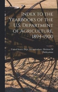bokomslag Index to the Yearbooks of the U.S. Department of Agriculture, 1894-1900