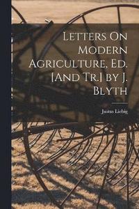 bokomslag Letters On Modern Agriculture, Ed. [And Tr.] by J. Blyth