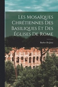 bokomslag Les Mosaques Chrtiennes Des Basiliques Et Des glises De Rome