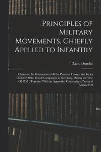 bokomslag Principles of Military Movements, Chiefly Applied to Infantry