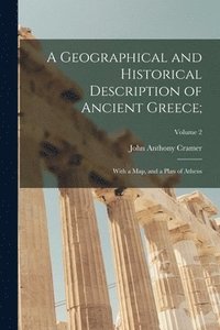 bokomslag A Geographical and Historical Description of Ancient Greece;