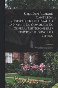 bokomslag ber Den Richard Cantillon Zugeschriebenen Essai Sur La Nature Du Commerce En Gnral Mit Besonderer Bercksichtigung Der Lehren