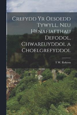 Crefydd Yr Oesoedd Tywyll, Neu Henafiaethau Defodol, Chwareuyddol a Choelgrefyddol 1