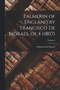 bokomslag Palmerin of England by Francisco De Moraes, of 4 (1807); Volume 4