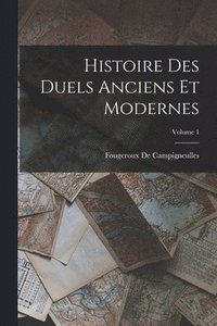 bokomslag Histoire Des Duels Anciens Et Modernes; Volume 1