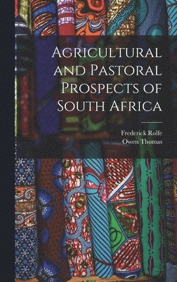 Frederick Rolfe, Owen Thomas - Agricultural and Pastoral Prospects of South Africa, Inbunden
