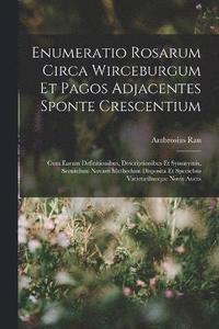 bokomslag Enumeratio Rosarum Circa Wirceburgum Et Pagos Adjacentes Sponte Crescentium
