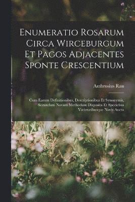 Enumeratio Rosarum Circa Wirceburgum Et Pagos Adjacentes Sponte Crescentium 1